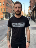 Yes Satan, Today Unisex T-shirt