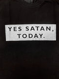 Yes Satan, Today Unisex T-shirt